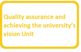 Quality assurance and achieving the university’s vision Unit